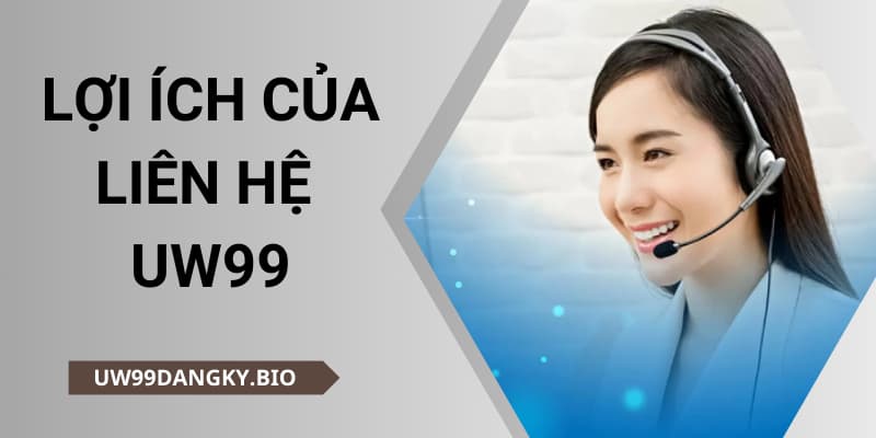 Lợi ích của việc liên hệ uw99