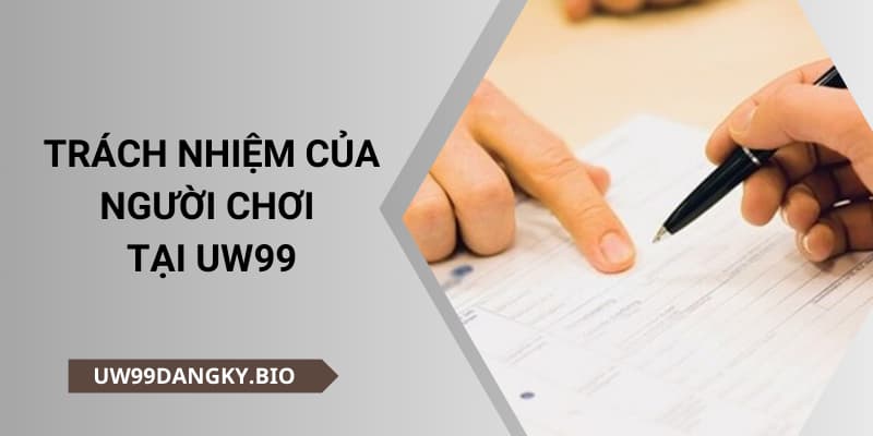 Trách nhiệm của người chơi tại uw99